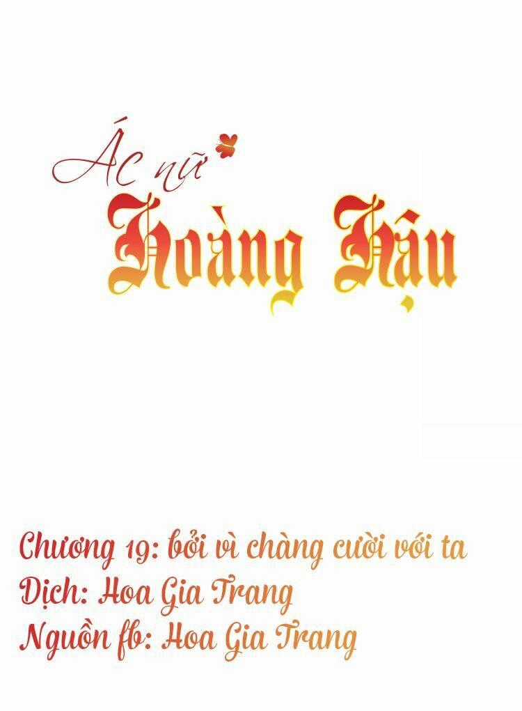 Ác Nữ Hoàng Hậu - Chapter 19 - Trang 1