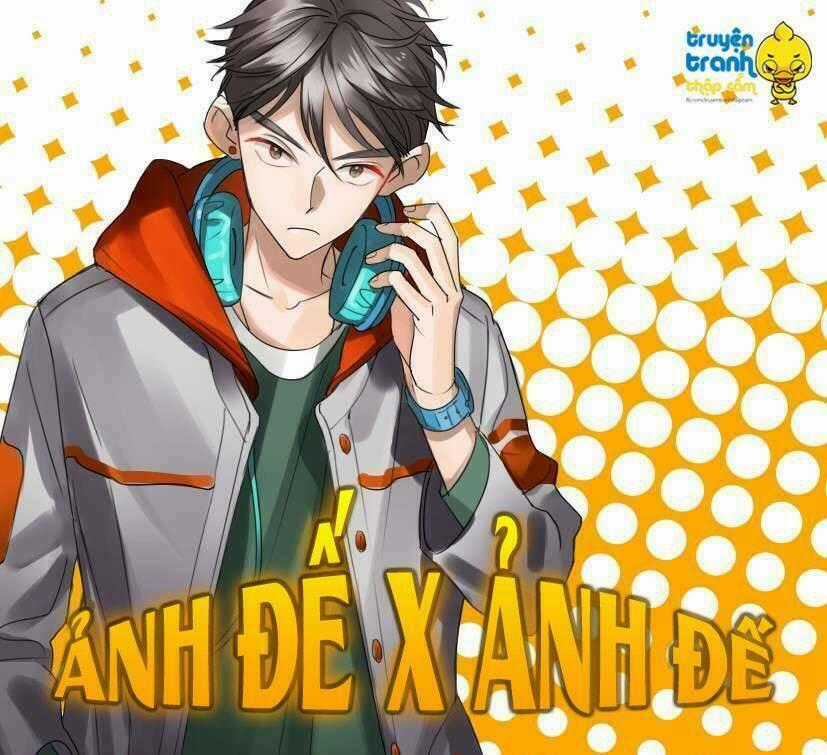 Ảnh Đế X Ảnh Đế - Chapter 20 - Trang 1