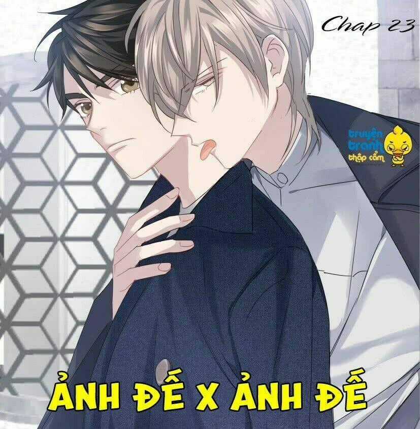 Ảnh Đế X Ảnh Đế - Chapter 23 - Trang 1