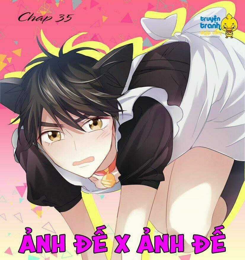 Ảnh Đế X Ảnh Đế - Chapter 35 - Trang 1