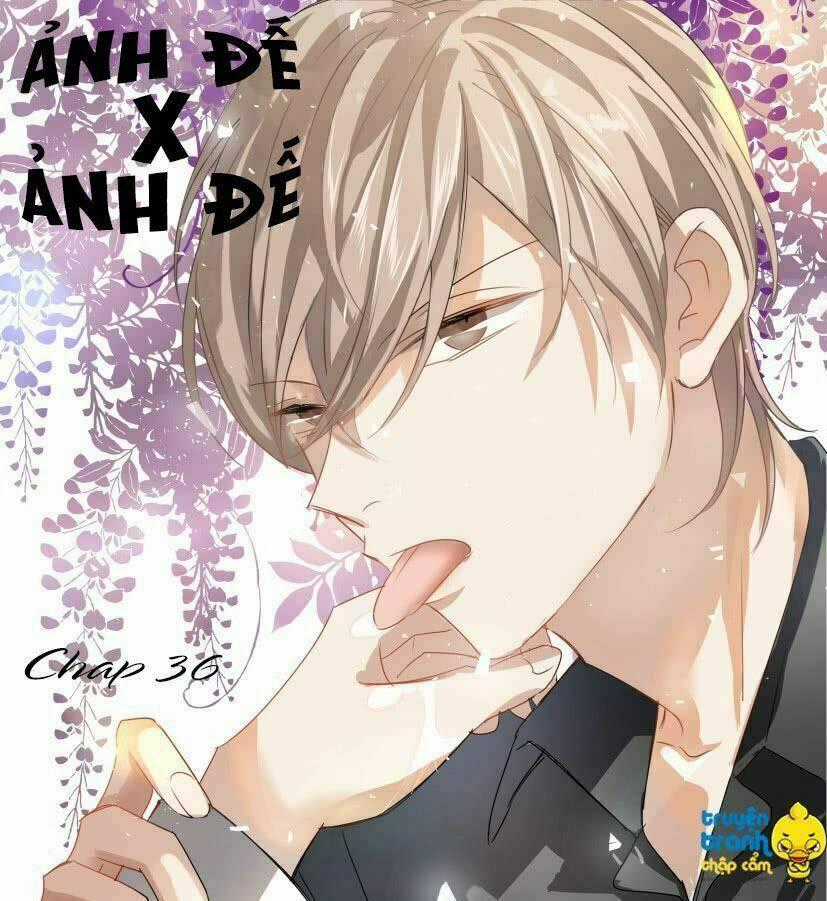 Ảnh Đế X Ảnh Đế - Chapter 36 - Trang 1
