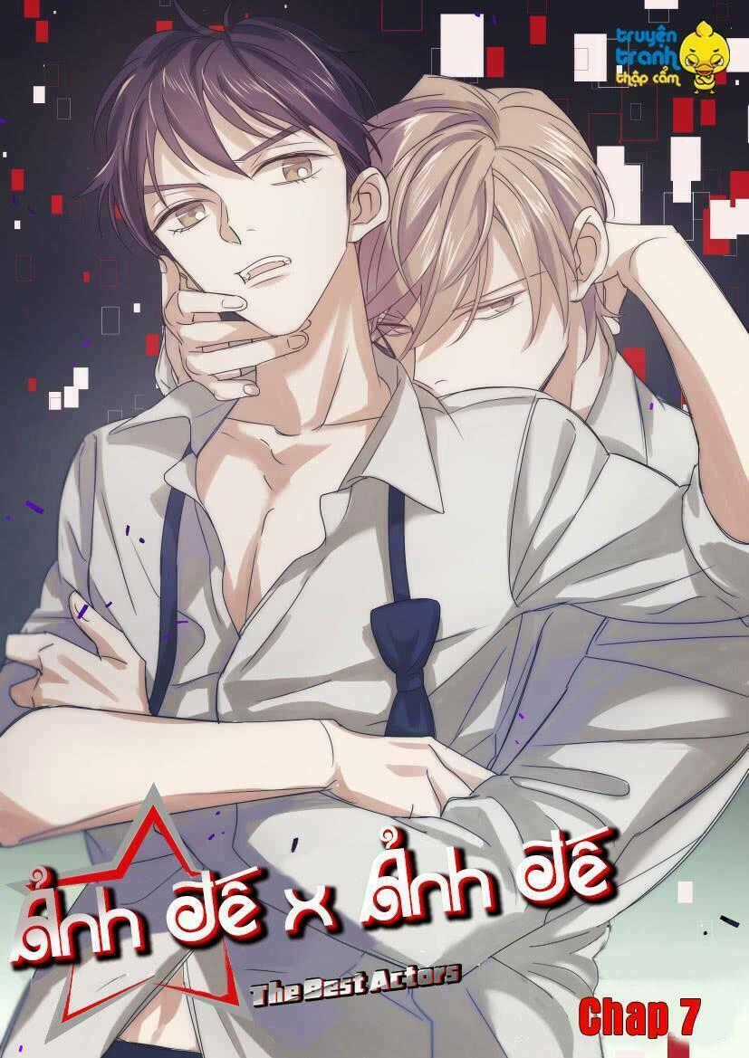 Ảnh Đế X Ảnh Đế - Chapter 7 - Trang 1