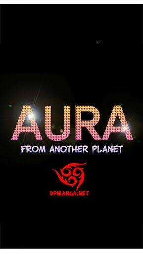 Aura From Another Planet - Chapter 1 - Trang 6