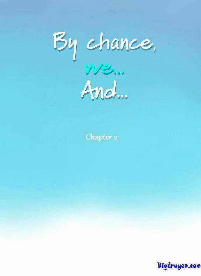 By Chance, We... and... - Chapter 2 - Trang 5