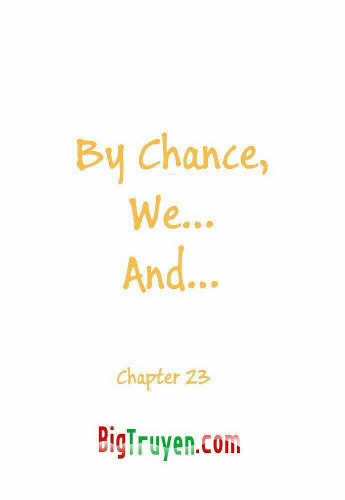 By Chance, We... and... - Chapter 23 - Trang 5