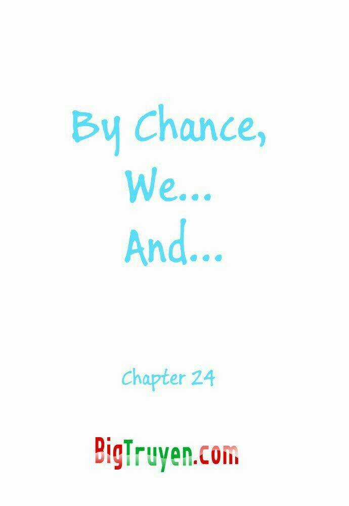 By Chance, We... and... - Chapter 24 - Trang 3