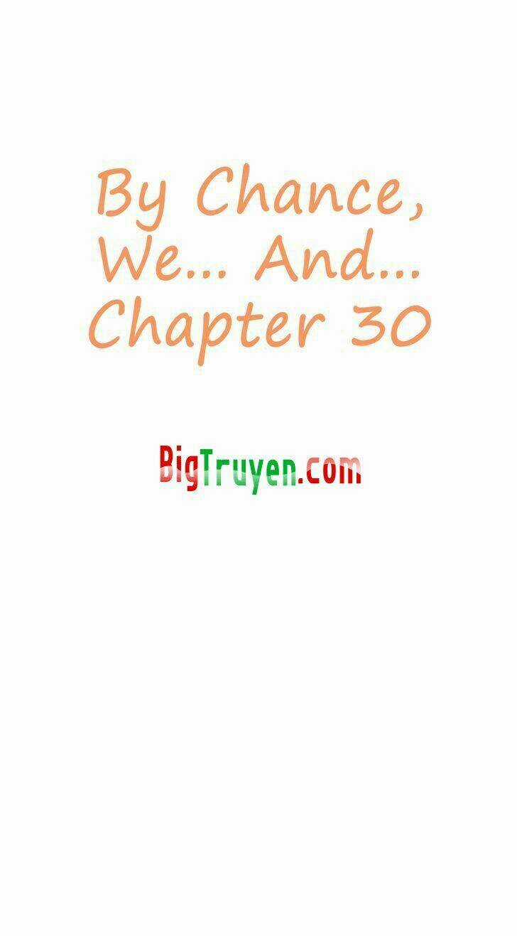 By Chance, We... and... - Chapter 30 - Trang 6