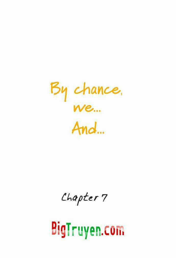 By Chance, We... and... - Chapter 7 - Trang 8