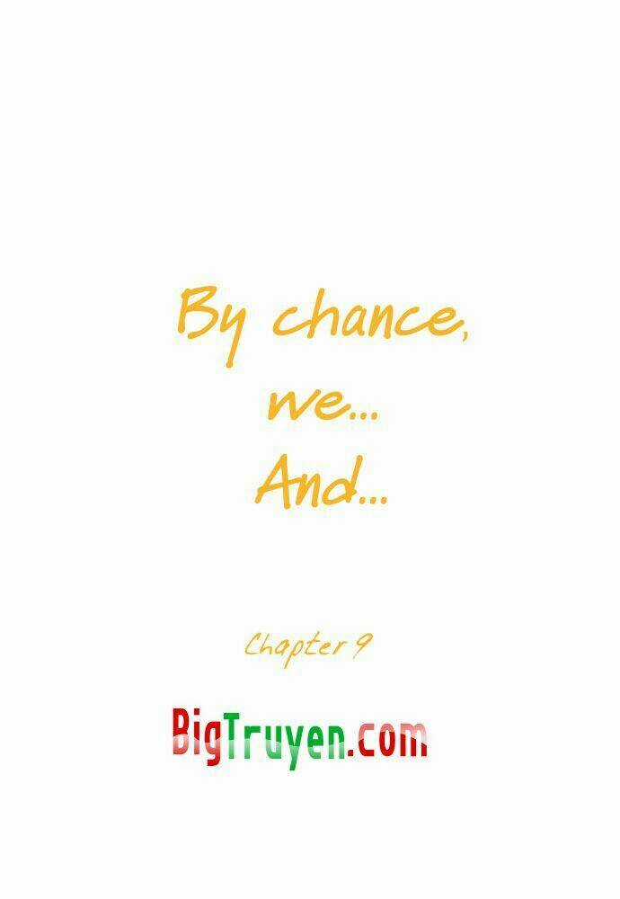 By Chance, We... and... - Chapter 9 - Trang 4