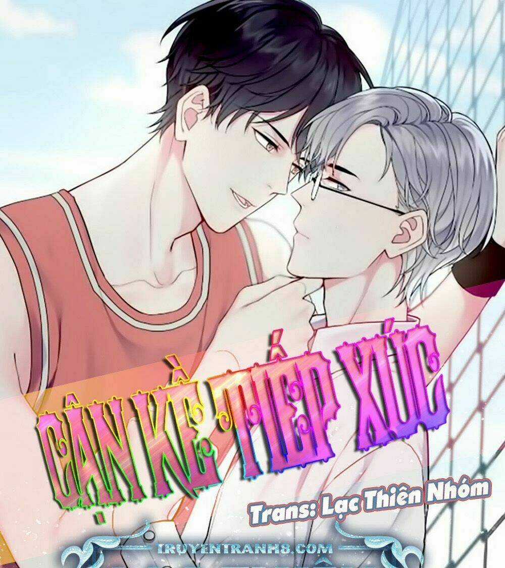 Cận Kề Tiếp Xúc - Chapter 19 - Trang 3