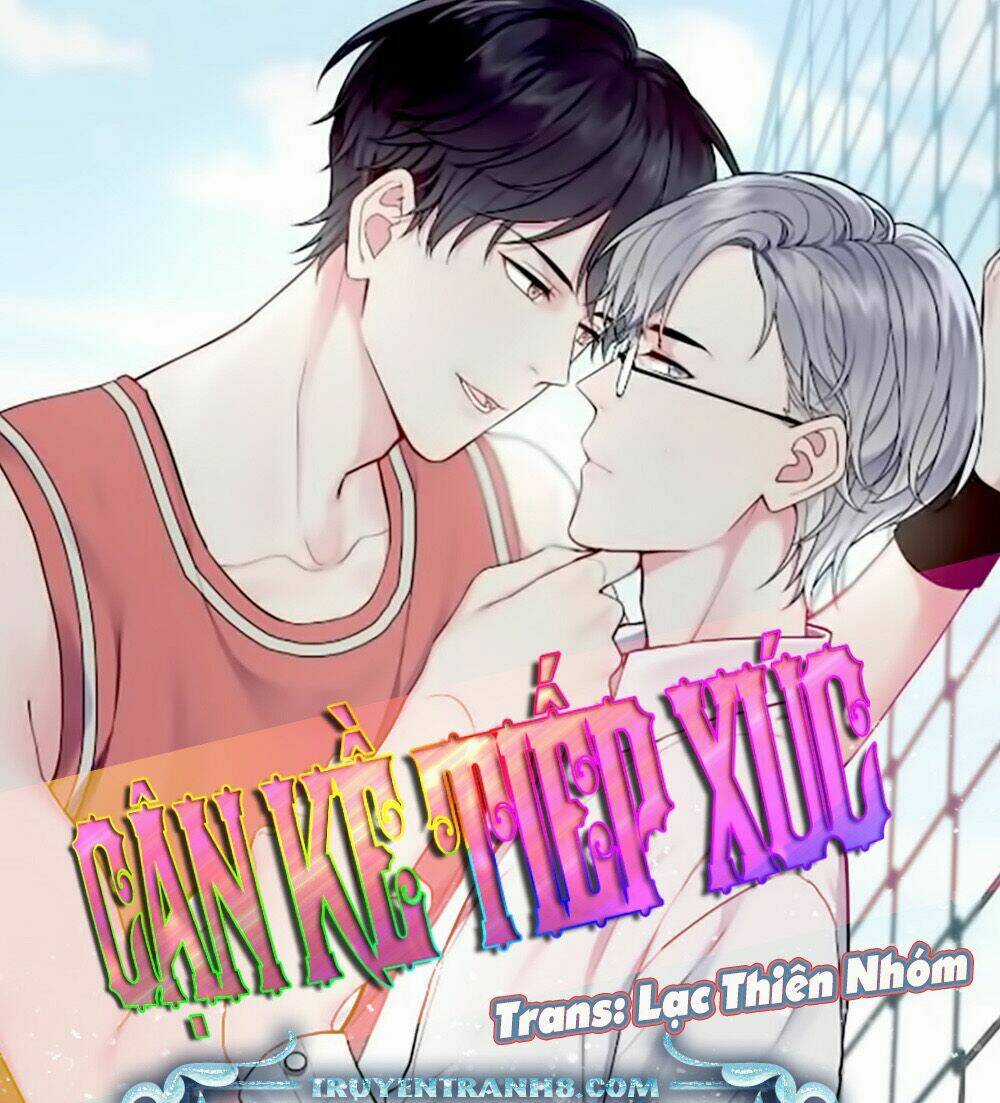 Cận Kề Tiếp Xúc - Chapter 22 - Trang 3