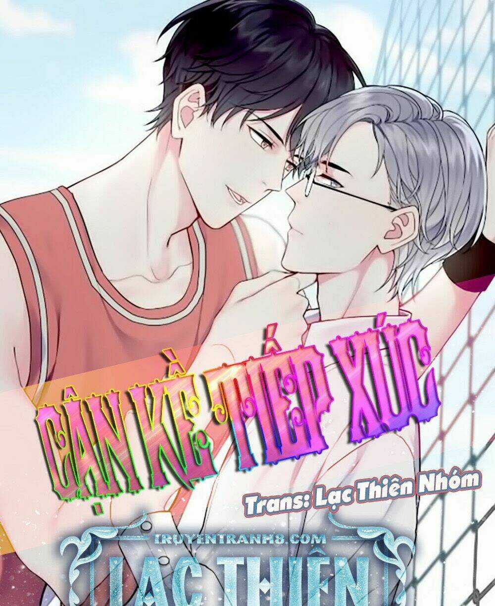 Cận Kề Tiếp Xúc - Chapter 23 - Trang 3