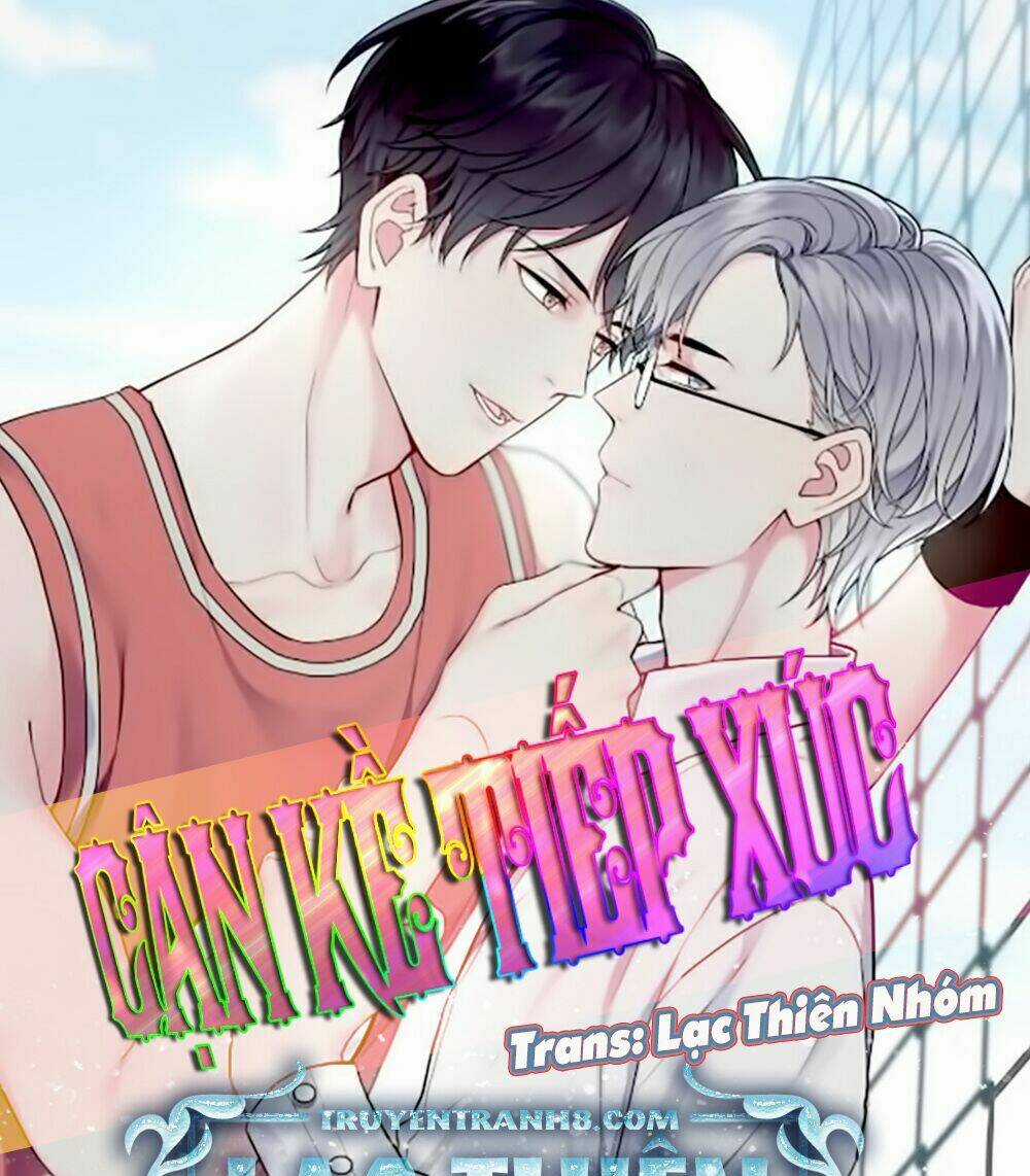 Cận Kề Tiếp Xúc - Chapter 9 - Trang 3