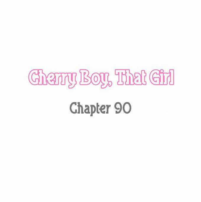Cherry Boy, That Girl - Chapter 90 - Trang 4