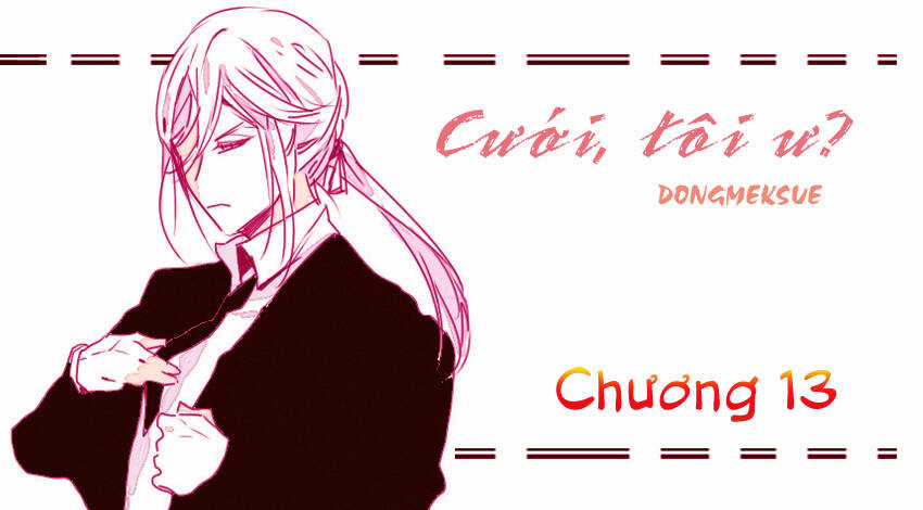 Cưới, Tôi Ư? - Chapter 13 - Trang 3