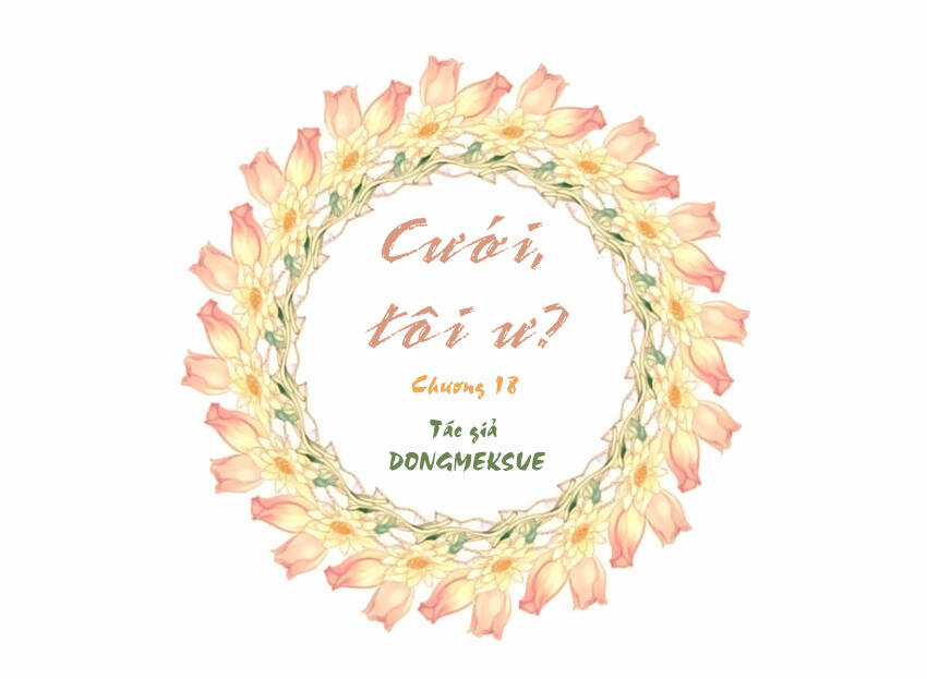 Cưới, Tôi Ư? - Chapter 18 - Trang 3