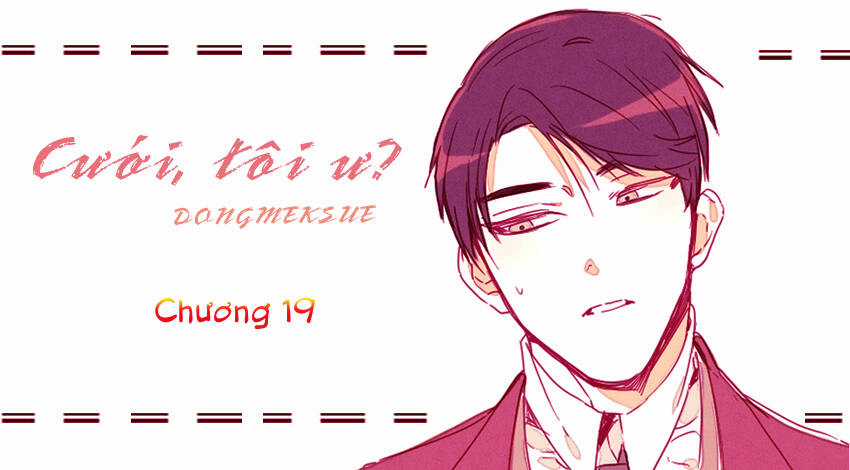 Cưới, Tôi Ư? - Chapter 19 - Trang 3