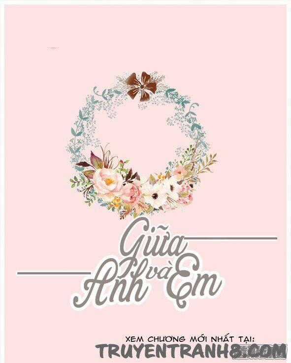 Giữa Anh Và Em - Chapter 46 - Trang 2
