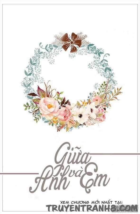 Giữa Anh Và Em - Chapter 47 - Trang 2