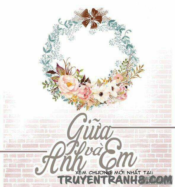 Giữa Anh Và Em - Chapter 68 - Trang 5