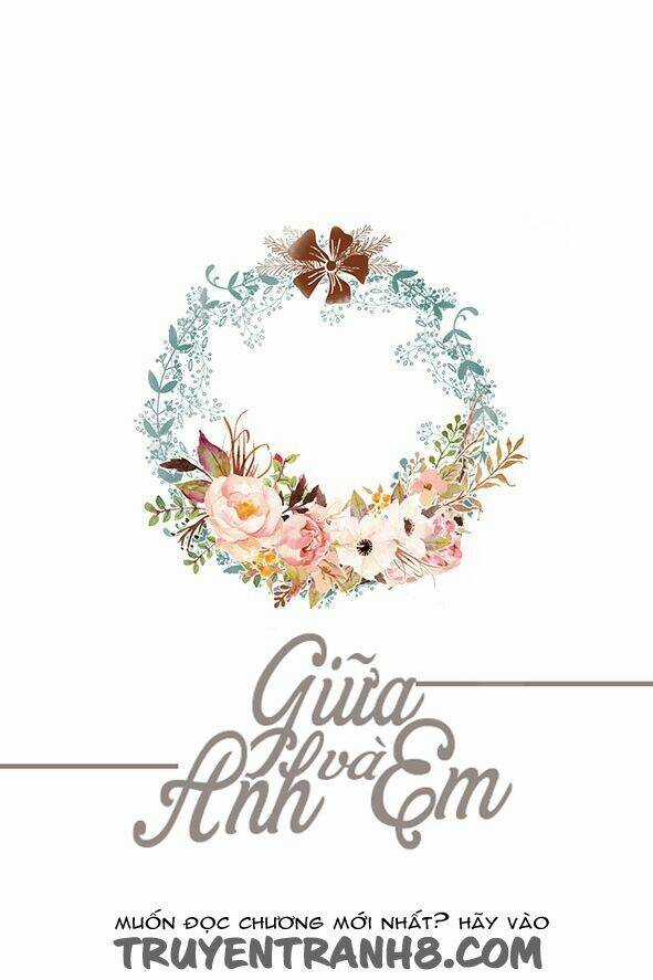 Giữa Anh Và Em - Chapter 70 - Trang 4