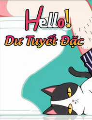 Đọc truyện Hello Dư Tuyết Đặc