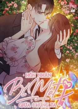 Đọc truyện Hôn Nhân Bí Mật Giữa Chúng Ta