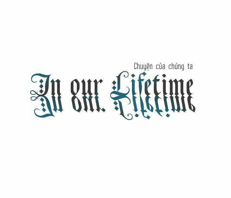 In Our Lifetime - Chapter 1 - Trang 4