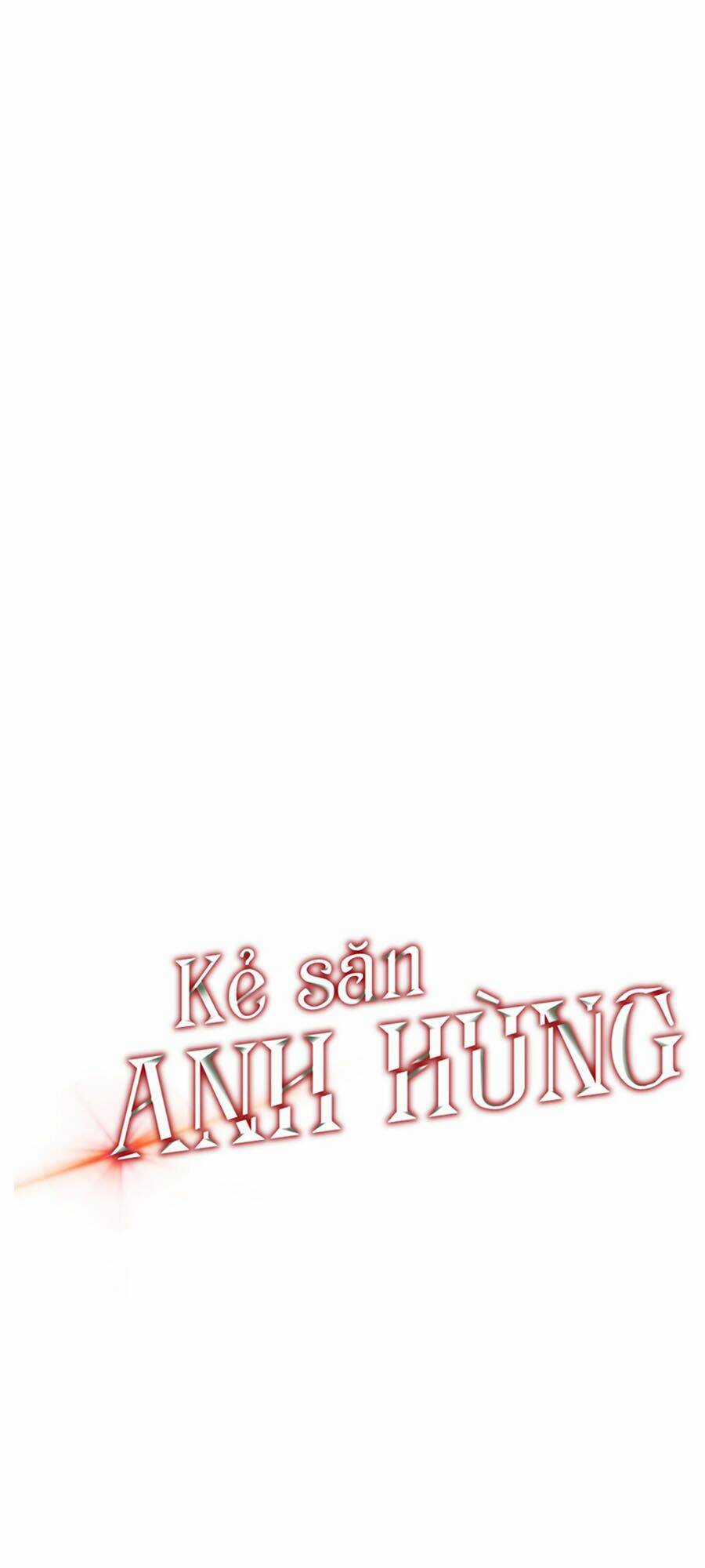 Kẻ Săn Anh Hùng - Chapter 41 - Trang 6
