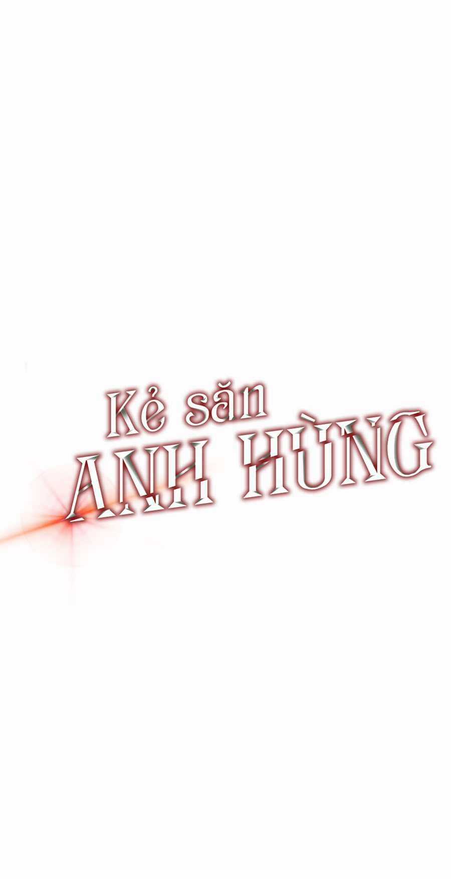 Kẻ Săn Anh Hùng - Chapter 45 - Trang 5