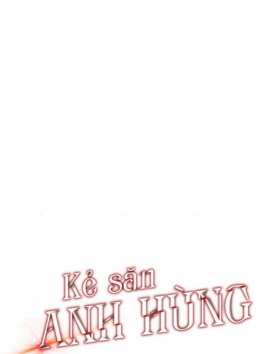 Kẻ Săn Anh Hùng - Chapter 46 - Trang 9