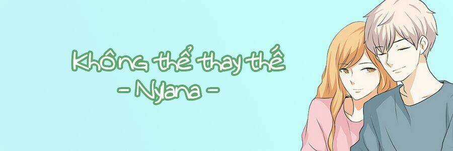Không Thể Thay Thế. - Chapter 1 - Trang 4