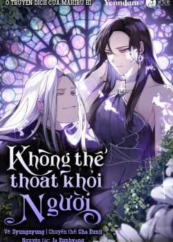 Đọc truyện Không Thể Thoát Khỏi Người
