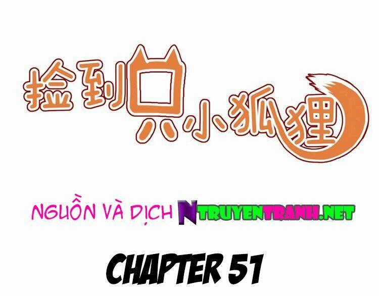 Lượm Được 1 Tiểu Hồ Ly - Chapter 51 - Trang 1