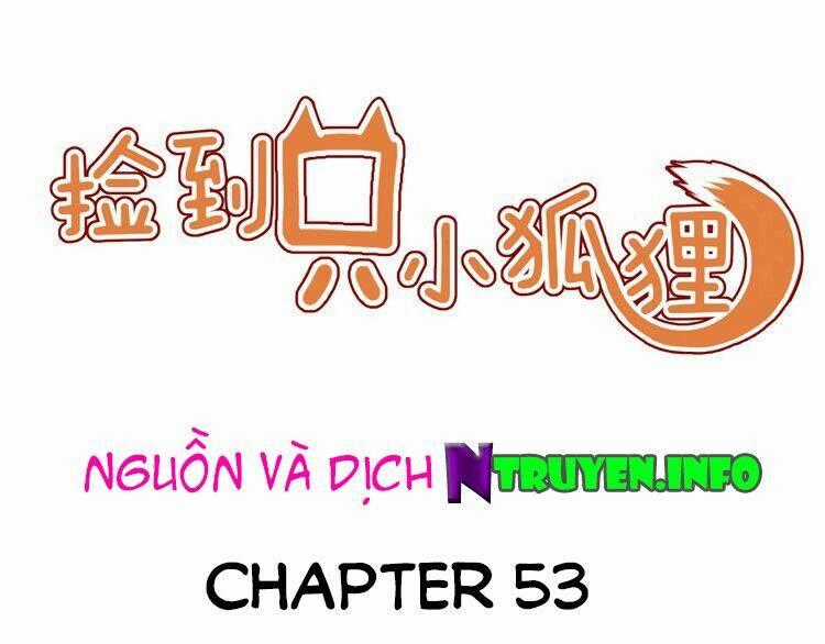 Lượm Được 1 Tiểu Hồ Ly - Chapter 53 - Trang 1