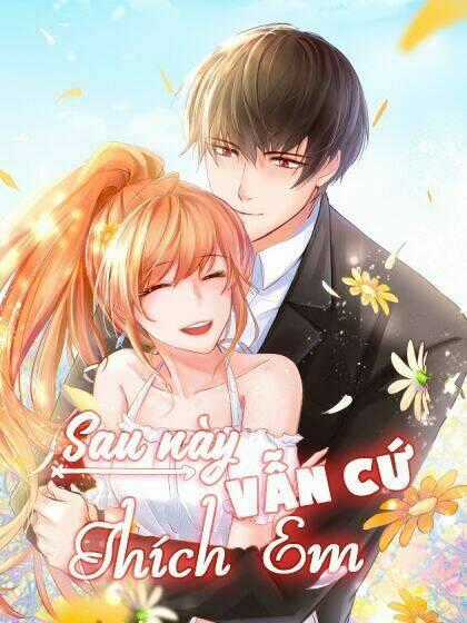 Sau Này Vẫn Cứ Thích Em - Chapter 3 - Trang 1