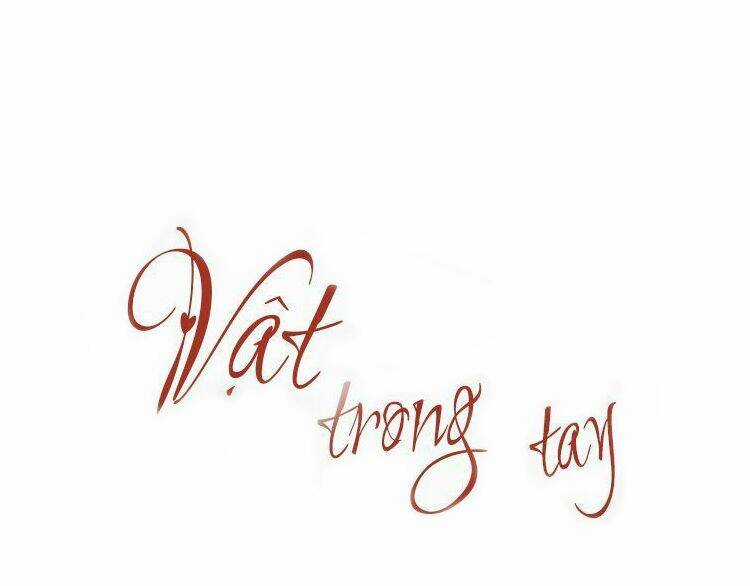 Vật Trong Tay - Chapter 72 - Trang 3