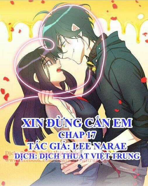 Xin Đừng Cắn Em - Chapter 17 - Trang 1